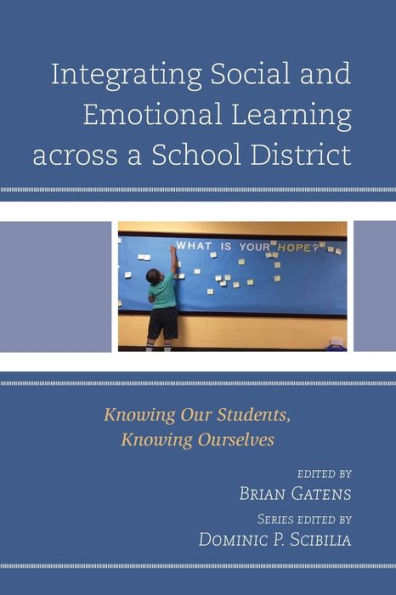Integrating Social and Emotional Learning across a School District: Knowing Our Students, Ourselves