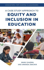 Title: Educators for Diverse Classrooms: A Case Study Approach to Equity and Inclusion in Education, Author: Manu Sharma