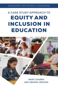 Title: Educators for Diverse Classrooms: A Case Study Approach to Equity and Inclusion in Education, Author: Manu Sharma