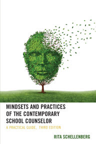 Title: Mindsets and Practices of the Contemporary School Counselor: A Practical Guide, Author: Rita Schellenberg