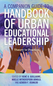 Title: A Companion Guide to Handbook of Urban Educational Leadership: Theory to Practice, Author: Rene O. Guillaume
