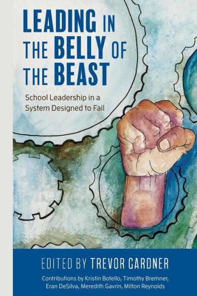 Leading the Belly of Beast: School Leadership a System Designed to Fail