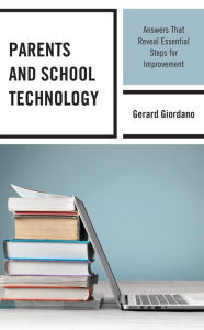 Title: Parents and School Technology: Answers That Reveal Essential Steps for Improvement, Author: Gerard Giordano