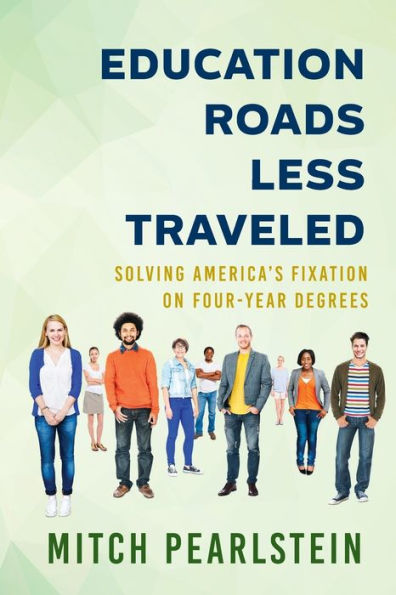 Education Roads Less Traveled: Solving America's Fixation on Four-Year Degrees