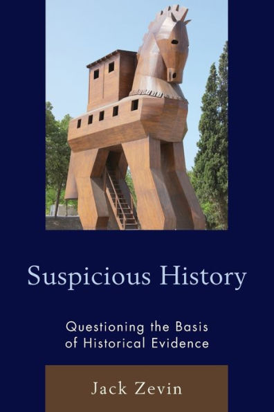 Suspicious History: Questioning the Basis of Historical Evidence