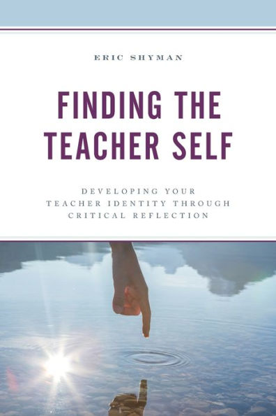 Finding the Teacher Self: Developing Your Identity through Critical Reflection