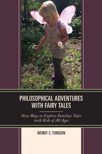 Philosophical Adventures with Fairy Tales: New Ways to Explore Familiar Tales with Kids of All Ages