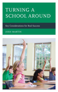 Title: Turning a School Around: Key Considerations for Real Success, Author: Josh Martin