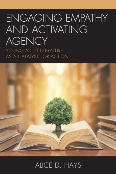 Engaging Empathy and Activating Agency: Young Adult Literature as a Catalyst for Action