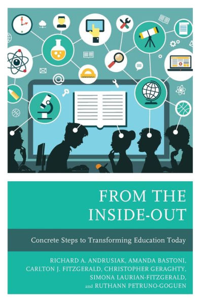 From the Inside-Out: Concrete Steps to Transforming Education Today