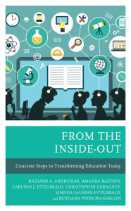 Title: From the Inside-Out: Concrete Steps to Transforming Education Today, Author: Rich Andrusiak