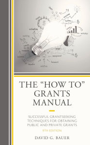 Title: The How To Grants Manual: Successful Grantseeking Techniques for Obtaining Public and Private Grants, Author: David G. Bauer