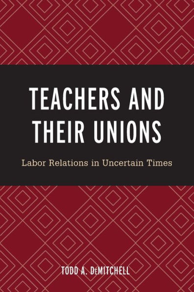 Teachers and Their Unions: Labor Relations in Uncertain Times