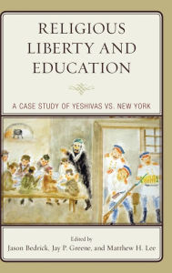 Title: Religious Liberty and Education: A Case Study of Yeshivas vs. New York, Author: Jason Bedrick