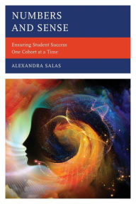 Title: Numbers and Sense: Ensuring Student Success One Cohort at a Time, Author: Alexandra Salas