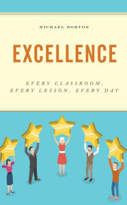 Title: Excellence: Every Classroom, Every Lesson, Every Day, Author: Michael Horton