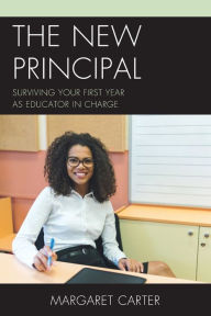 Title: The New Principal: Surviving Your First Year as Educator in Charge, Author: Margaret Carter