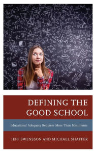 Title: Defining the Good School: Educational Adequacy Requires More than Minimums, Author: Jeff Swensson