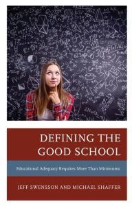 Title: Defining the Good School: Educational Adequacy Requires More than Minimums, Author: Jeff Swensson