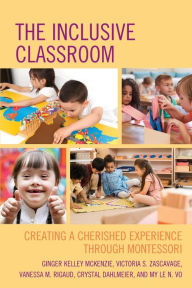 Online audio books free no downloading The Inclusive Classroom: Creating a Cherished Experience through Montessori English version 9781475856354 by Ginger Kelley McKenzie, Victoria S. Zascavage, Vanessa M. Rigaud, Crystal Dahlmeier, My Le N. Vo iBook DJVU ePub