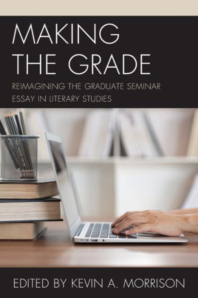 Making the Grade: Reimagining Graduate Seminar Essay Literary Studies