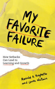 Title: My Favorite Failure: How Setbacks Can Lead to Learning and Growth, Author: Ronald A. Beghetto