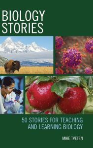 Title: Biology Stories: 50 Stories for Teaching and Learning Biology, Author: Mike Tveten
