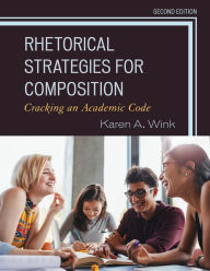 Title: Rhetorical Strategies for Composition: Cracking an Academic Code, Author: Karen A. Wink
