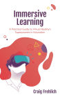 Immersive Learning: A Practical Guide to Virtual Reality's Superpowers in Education