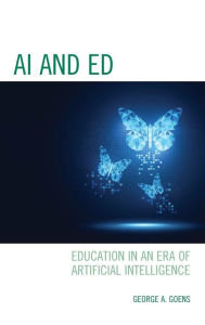 Title: AI and Ed: Education in an Era of Artificial Intelligence, Author: George A. Goens