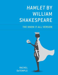 Title: Hamlet by William Shakespeare: The Know-It-All Version, Author: Rachel DeTemple