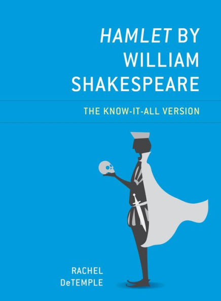 Hamlet by William Shakespeare: The Know-It-All Version