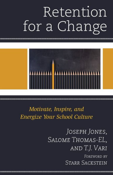 Retention for a Change: Motivate, Inspire, and Energize Your School Culture