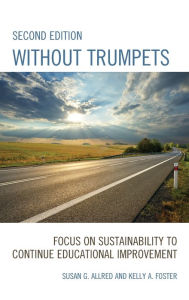 Title: Without Trumpets: Focus on Sustainability to Continue Educational Improvement, Author: Susan G. Allred