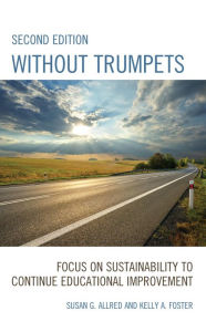 Title: Without Trumpets: Focus on Sustainability to Continue Educational Improvement, Author: Susan G. Allred