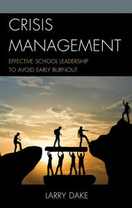 Title: Crisis Management: Effective School Leadership to Avoid Early Burnout, Author: Larry Dake assistant superintendent for instruction and budget