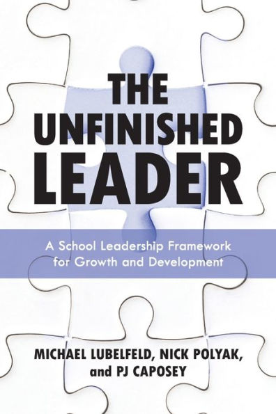 The Unfinished Leader: A School Leadership Framework for Growth and Development