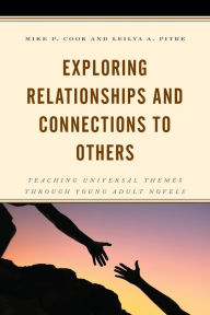 Title: Exploring Relationships and Connections to Others: Teaching Universal Themes through Young Adult Novels, Author: Mike P. Cook associate professor of English Education