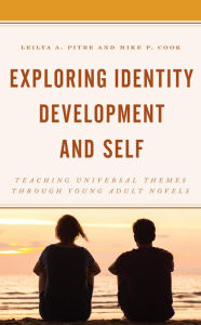 Title: Exploring Identity Development and Self: Teaching Universal Themes Through Young Adult Novels, Author: Leilya A. Pitre