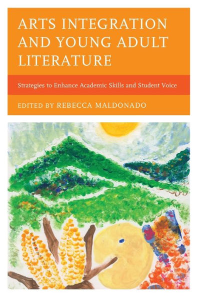 Arts Integration and Young Adult Literature: Strategies to Enhance Academic Skills Student Voice