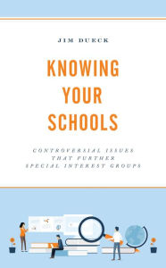 Title: Knowing Your Schools: Controversial Issues That Further Special Interest Groups, Author: Jim Dueck