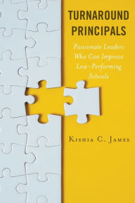 Free french ebook download Turnaround Principals: Passionate Leaders Who Can Improve Low-Performing Schools 9781475860436