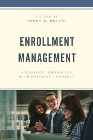 Title: Enrollment Management: Successful Approaches with Dwindling Numbers, Author: Perry R. Rettig