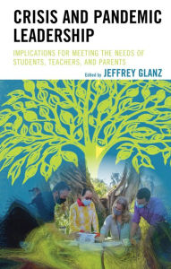 Title: Crisis and Pandemic Leadership: Implications for Meeting the Needs of Students, Teachers, and Parents, Author: Jeffrey Glanz