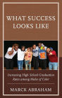 What Success Looks Like: Increasing High School Graduation Rates among Males of Color