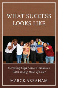 Download epub ebooks for android What Success Looks Like: Increasing High School Graduation Rates among Males of Color