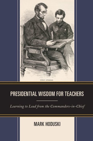 Presidential Wisdom for Teachers: Learning to Lead from the Commanders-in-Chief