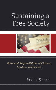 Title: Sustaining a Free Society: Roles and Responsibilities of Citizens, Leaders, and Schools, Author: Roger Soder