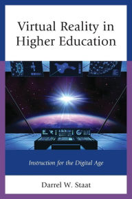 Title: Virtual Reality in Higher Education: Instruction for the Digital Age, Author: Darrel W. Staat