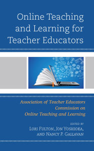 Title: Online Teaching and Learning for Teacher Educators, Author: Lori Fulton PhD professor